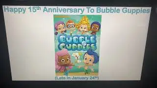 Happy 15th Anniversary Bubble Guppies (Late)
