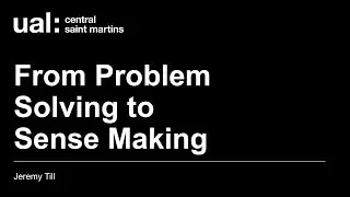From Problem Solving to Sense Making by Jeremy Till