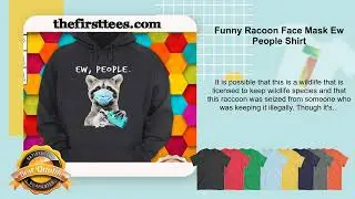 Funny Racoon Face Mask Ew People Shirt