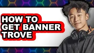 How to Get Banner Trove (updated)