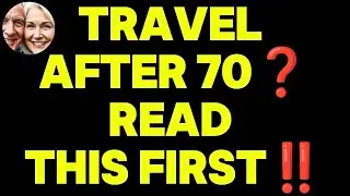 5 Serious Dangers Seniors Over 70 Face When Traveling &mdash; And How to Avoid Them