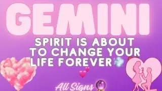 Gemini ♊️ SPIRIT IS ABOUT TO CHANGE YOUR LIFE FOREVER 🥰‼️🎉+ All Signs 🔮