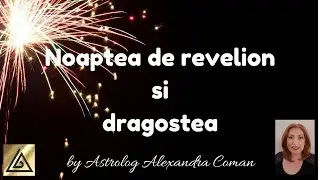 Noaptea de revelion si DRAGOSTEA - by Astrolog Alexandra Coman