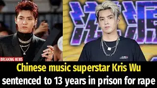 Chinese music superstar Kris Wu sentenced to 13 years in prison for rape