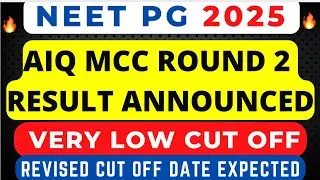NEET PG 2025 MCC ROUND 2 RESULT ANNOUNCED OFFICIALLY BY MCC| REVISED CUT OFF DATE | VERY LOW CUT OFF