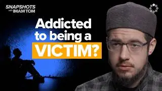 How Your Victim Mindset is Destroying You | Snapshots with Imam Tom Facchine