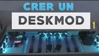Cr&eacute;er un Deskmod de A &agrave; Z - Partie 1/? -