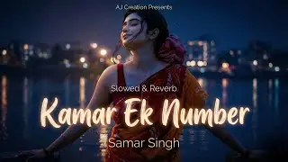 KAMAR EK NUMBER (Slowed & Reverb)| Samar Singh x Akanksha Dubey | Aj Creation Presents
