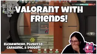 Valorant w/ Elchawncho, Plushy59, Carasmic, & 94eger