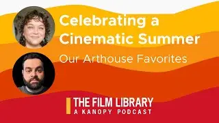 Celebrating a Cinematic Summer: Discussing Our Arthouse Favorites