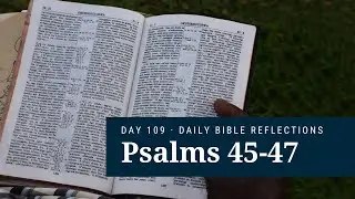 DAY 109 | Psalms 45-47 | The Bible in a Year
