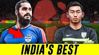 Top 7 Most Talented Football Players from India Who Could Easily Play in Europe