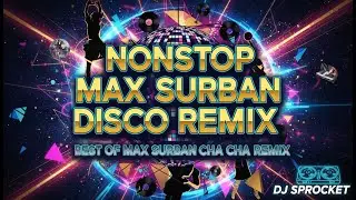 NONSTOP MAX SURBAN DISCO REMIX | BEST OF MAX SURBAN CHA CHA REMIX  | DJ SPROCKET