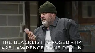 The Blacklist Exposed - S5E21 - #26 Lawrence Dane Devlin