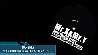 Mr. X & Mr. Y &ndash; New World Order (Adam Highway Remix) [2015]