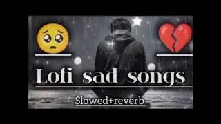 Sad LoFi Songs | Heart 💔 Broken | LoFi Mashup | Slow + Reverb | Alone Vibes