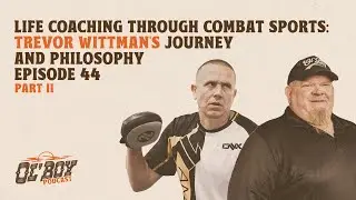 Episode 44 ~ Life Coaching Through Combat Sports: Trevor Wittman's Journey & Philosophy PART II