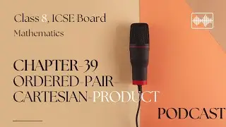 ICSE Class 8 Maths | Chapter-39-Ordered-Pair-Cartesian-Product | Complete Audio Lecture