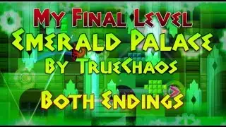[My Final Level] Emerald Palace by TrueChaos - Both Endings