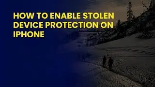 How to Enable Stolen Device Protection on iPhone