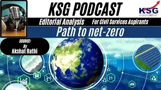 KSG Podcast - Path to net-zero | daily best editorial analysis for upsc