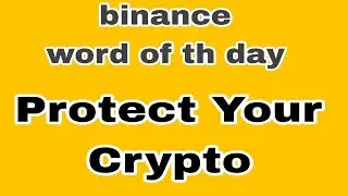 Binance ALL Word of the day today Crypto Bitcoin theme PROTECT YOUR CRYPTO wotd wodl  3 4 5 6 7 8