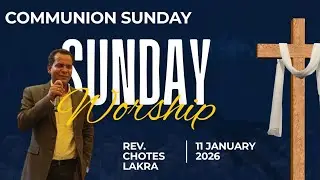 Chotes Lakra Ministries - Rapha Revival Church Communion Sunday Worship 11 January 2026