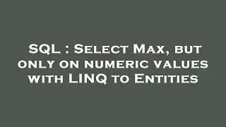 SQL : Select Max, but only on numeric values with LINQ to Entities