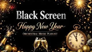Black Screen NEW YEAR Orchestral Music Playlist 🎉 Happy New Year Classical Music