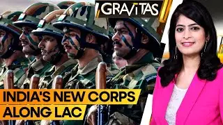 Gravitas: Indian Army to set new corps along LAC
