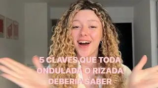 5 CLAVES QUE TODA ONDULADA O RIZADA DEBERÍA SABER💞🤩✨
