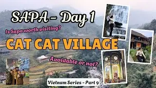 Is Sapa worth visiting? | Cat Cat Village | Vietnam Series - Part 9 | Vietnam Travel Vlog