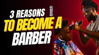 3 Reasons why you SHOULD become a barber - Cevante&rsquo; Rose 