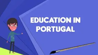 What is Education in Portugal?, Explain Education in Portugal, Define Education in Portugal