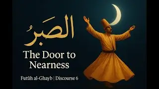 Futūḥ al-Ghayb | Discourse 6 &ndash; Patience in Trials🎧