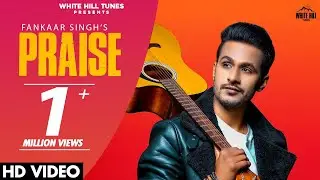 Praise (Official Video) Fankaar Singh | Romantic Punjabi Songs 2021