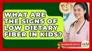 What Are the Signs of Low Dietary Fiber in Kids? | Child Nutrition Essentials News