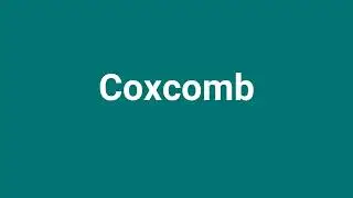 'Coxcomb' Meaning and Pronunciation