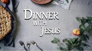 Message | Dinner with Jesus | Home of Mary & Martha