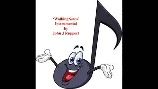 'WalkingNotes' An Instrumental by John J Ruppert
