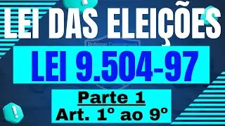 Lei das Eleições - art.  1º ao 9º da Lei 9.504/97 - Disp  Gerais,Coligações,Federações e Convenções