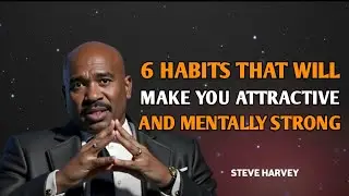 6 Habits That Make You Instantly Attractive & Mentally Strong | Steve Harvey Motivation
