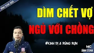 DÌM CHẾT VỢ NGỦ VỚI CHỒNG | TRUYỆN MA MC ĐÌNH SOẠN MỚI NHẤT DIỄN ĐỌC