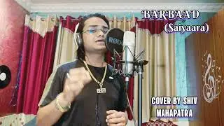 Barbad Song (Saiyaara) Cover By Shiv Mahpatra | Ahaan Pandey,Aneet Padda | The Rish | Jubin Nautiyal