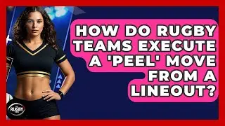 How Do Rugby Teams Execute A 'Peel' Move From A Lineout? - The Rugby Pros