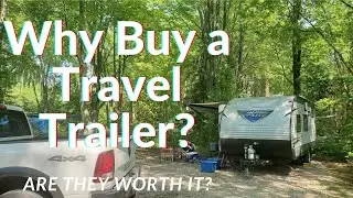 Why buy a Travel Trailer? Are Travel Trailers worth it?