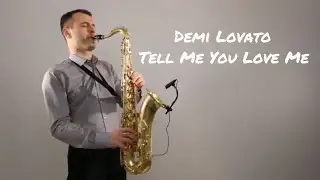 Demi Lovato - Tell Me You Love Me [Saxophone Cover] by Juozas Kuraitis