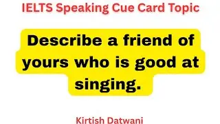 Describe a friend who is good at singing | Ielts speaking cue card topic 