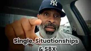 Single Situationships & S*X