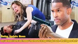 Heartbreaking News! Carter and Thomas&rsquo; Argument Turns Deadly &mdash; Hope&rsquo;s Shocking Death Stuns Everyone